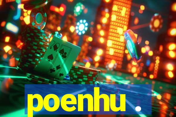 poenhu .